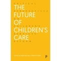 The Future of Children's Care: Critical Perspectives on Children's Services Reform - Paperback