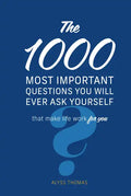 The 1,000 Most Important Questions You Will Ever Ask Yourself: That Make Life Work for You - Hardcover