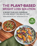 The Plant-Based Weight Loss Solution: A 28-Day Plan and Cookbook to Lose Weight the Healthy Way - Paperback