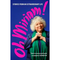 Oh Miriam!: Stories from an Extraordinary Life - Hardcover
