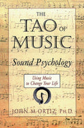 The Tao of Music: Sound Psychology Using Music to Change Your Life - Paperback