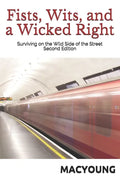 Fists, Wits, and a Wicked Right: Surviving on the Wild Side of the Street Second Edition - Paperback