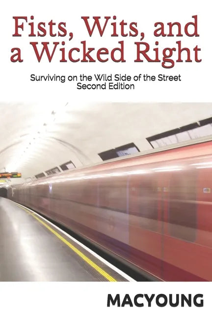 Fists, Wits, and a Wicked Right: Surviving on the Wild Side of the Street Second Edition - Paperback