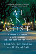At Any Cost: A Father's Betrayal, a Wife's Murder, and a Ten-Year War for Justice - Paperback