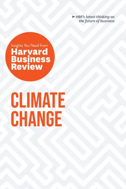 Climate Change: The Insights You Need from Harvard Business Review - Paperback