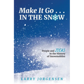 Make It Go in the Snow: People and Ideas in the History of Snowmobiles - Paperback