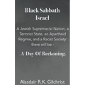 Black Sabbath Israel a Jewish Supremacist Nation, a Terrorist State, an Apartheid Regime, and a Racist Society: There will be ... a day of Reckoning - Paperback