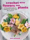 Crochet with Flowers and Plants: 35 Beautiful Patterns Inspired by Nature and the Seasons - Paperback
