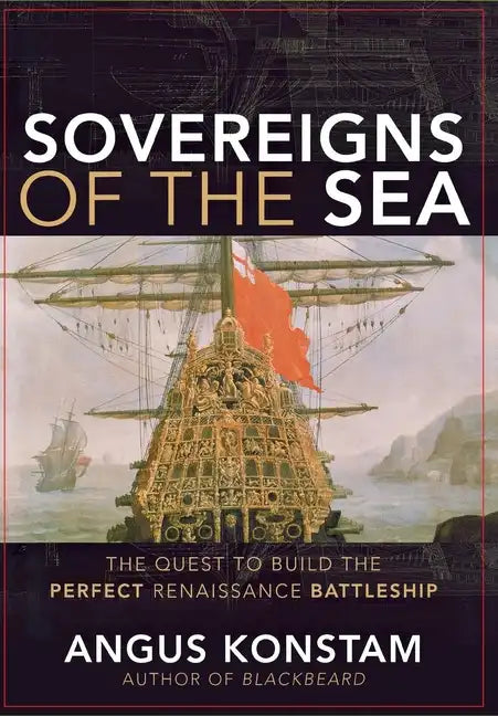 Sovereigns of the Sea: The Quest to Build the Perfect Renaissance Battleship - Hardcover