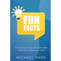 Fun Facts: The big book of fun and unbelievable facts that will blow your mind! - Paperback