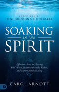 Soaking in the Spirit: Effortless Access to Hearing God's Voice, Intimacy with the Father, and Supernatural Healing - Paperback