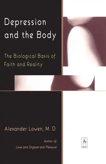 Depression and the Body: The Biological Basis of Faith and Reality - Paperback