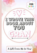 I Wrote This Book About You Gran: A Child's Fill in The Blank Gift Book For Their Special Gran Perfect for Kid's 7 x 10 inch - Paperback