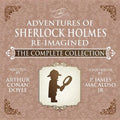 The Adventures of Sherlock Holmes - Re-Imagined - The Complete Collection - Hardcover