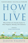 How to Live: What the Rule of St. Benedict Teaches Us about Happiness, Meaning, and Community - Paperback