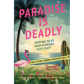 Paradise is Deadly Gripping Tales from Florida's Gulf Coast - Paperback