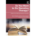 So You Want to Do Narrative Therapy?: Letters to an Aspiring Narrative Therapist - Paperback