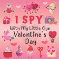 I Spy With My Little Eye Valentine's Day: A Fun Guessing Game Book for 2-5 Year Olds Fun & Interactive Picture Book for Preschoolers & Toddlers (Valen - Paperback