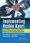 Implementing Hoshin Kanri: How to Manage Strategy Through Policy Deployment and Continuous Improvement - Paperback