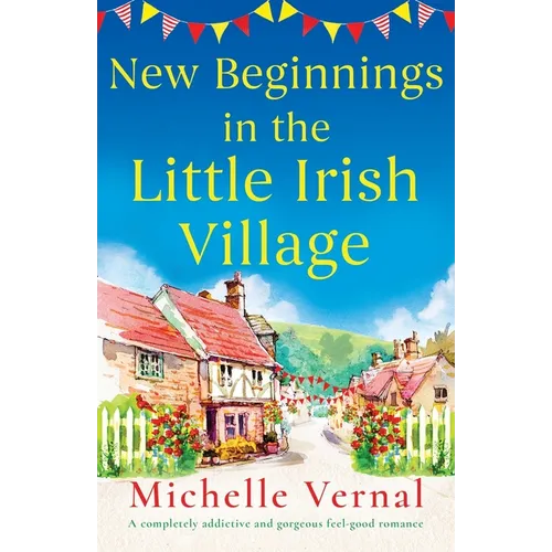 New Beginnings in the Little Irish Village: A completely addictive and gorgeous feel-good romance - Paperback