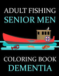 Adult Fishing Senior Men Coloring Book Dementia: : 77 Pages of Illustrations: Fish & More - Him - His - Gift Idea - Paperback