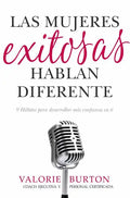 Las Mujeres Exitosas Hablan Diferente: 9 Hábitos Para Desarrollar Más Confianza En Ti - Paperback