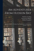 An Adventurer From Hudson Bay: Journal of Matthew Cocking, From York Factory to the Blackfeet Country, 1772-1773 - Paperback