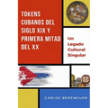 Tokens Cubanos del Siglo XIX Y Primera Mitad del XX: (Color) Un legado Cultural Singular - Paperback