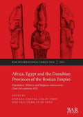 Africa, Egypt and the Danubian Provinces of the Roman Empire: Population, military and religious interactions (2nd -3rd centuries AD) - Paperback