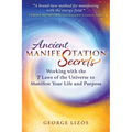 Ancient Manifestation Secrets: Working with the 7 Laws of the Universe to Manifest Your Life and Purpose - Paperback