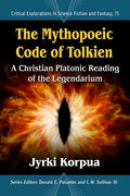 The Mythopoeic Code of Tolkien: A Christian Platonic Reading of the Legendarium - Paperback