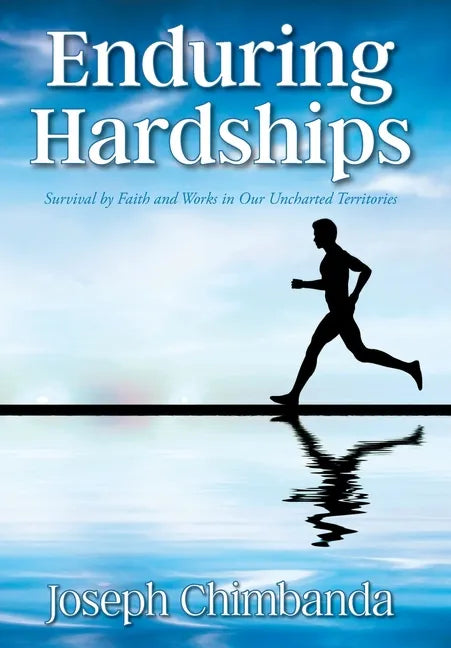 Enduring Hardships: Survival by Faith and Works in Our Uncharted Territories - Hardcover