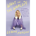 What in the World?!: A Southern Woman's Guide to Laughing at Life's Unexpected Curveballs and Beautiful Blessings - Hardcover