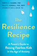 The Resilience Recipe: A Parent's Guide to Raising Fearless Kids in the Age of Anxiety - Paperback