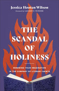 The Scandal of Holiness: Renewing Your Imagination in the Company of Literary Saints - Hardcover