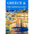 Greece Travel Guide: The best of Greece & the Greek islands travel guidebook (2023-2024) - Paperback