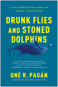 Drunk Flies and Stoned Dolphins: A Trip Through the World of Animal Intoxication - Paperback