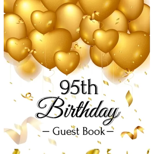 95th Birthday Guest Book: Keepsake Gift for Men and Women Turning 95 - Hardback with Funny Gold Balloon Hearts Themed Decorations and Supplies, Person - Hardcover
