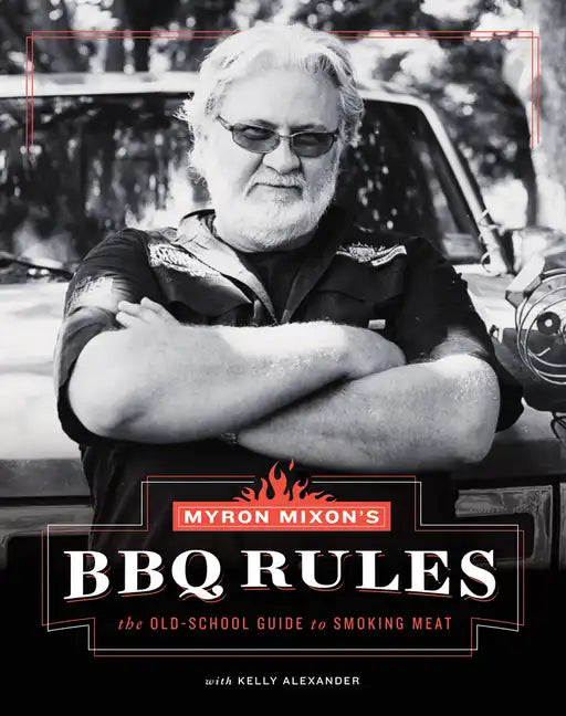Myron Mixon's BBQ Rules: The Old-School Guide to Smoking Meat - Hardcover