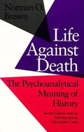Life Against Death: The Psychoanalytical Meaning of History - Paperback