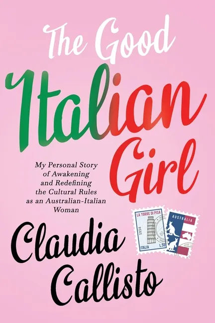 The Good Italian Girl: My Personal Story of Awakening and Redefining the Cultural Rules as an Australian-Italian Woman - Paperback