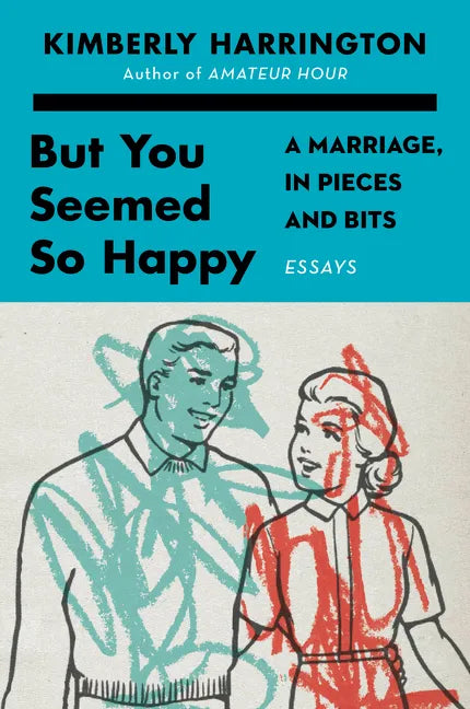 But You Seemed So Happy: A Marriage, in Pieces and Bits - Paperback