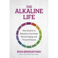 The Alkaline Life: New Science to Rebalance Your Body, Reverse Aging, and Prevent Disease - Paperback