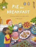 Pie for Breakfast: Simple Baking Recipes for Kids - Hardcover