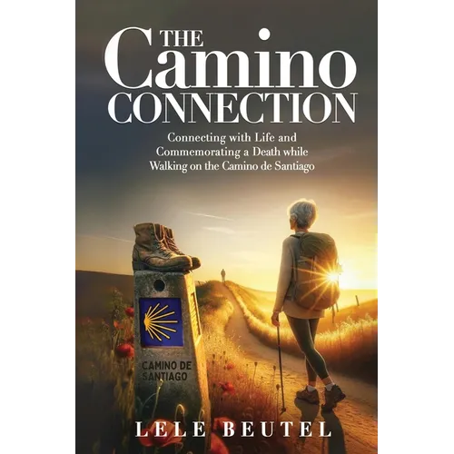 The Camino Connection: Connecting with Life and Commemorating a Death while Walking on the Camino de Santiago - Paperback