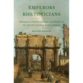 Emperors and Rhetoricians: Panegyric, Communication, and Power in the Fourth-Century Roman Empire Volume 65 - Hardcover