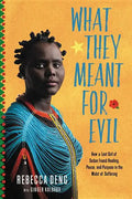 What They Meant for Evil: How a Lost Girl of Sudan Found Healing, Peace, and Purpose in the Midst of Suffering - Hardcover