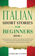 Italian Short Stories for Beginners Book 3: Over 100 Dialogues and Daily Used Phrases to Learn Italian in Your Car. Have Fun & Grow Your Vocabulary, w - Paperback