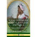 Poems on Various Subjects, Religious and Moral: By an African American Slave Woman, Writing in the 18th Century (Hardcover) - Hardcover