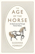 The Age of the Horse: An Equine Journey Through Human History - Hardcover